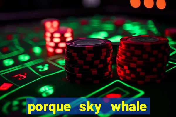 porque sky whale saiu da play store